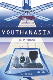 Youthanasia: Award-winning Young Adult Dystopian Thriller; S. P. Perone